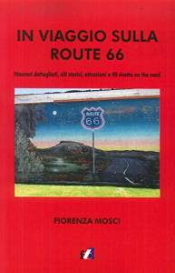 In viaggio sulla Route 66. Itinerari dettagliati, siti storici, attrazioni e 40 ricette on the road